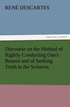 Descartes |  Discourse on the Method of Rightly Conducting One's Reason and of Seeking Truth in the Sciences | Buch |  Sack Fachmedien