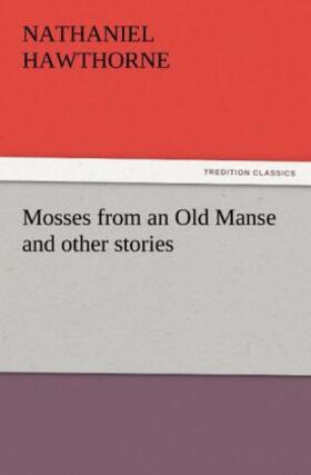 Hawthorne |  Mosses from an Old Manse and other stories | Buch |  Sack Fachmedien