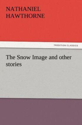 Hawthorne |  The Snow Image and other stories | Buch |  Sack Fachmedien