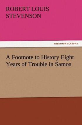 Stevenson |  A Footnote to History Eight Years of Trouble in Samoa | Buch |  Sack Fachmedien