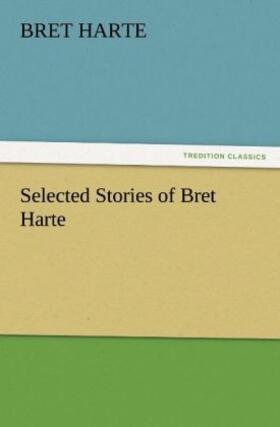 Harte |  Selected Stories of Bret Harte | Buch |  Sack Fachmedien