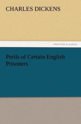 Dickens |  Perils of Certain English Prisoners | Buch |  Sack Fachmedien