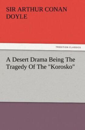 Doyle |  A Desert Drama Being The Tragedy Of The "Korosko" | Buch |  Sack Fachmedien