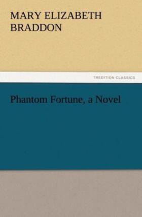 Braddon |  Phantom Fortune, a Novel | Buch |  Sack Fachmedien