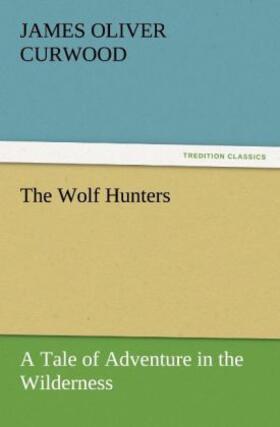 Curwood |  The Wolf Hunters | Buch |  Sack Fachmedien