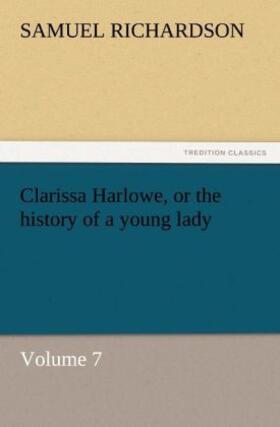 Richardson |  Clarissa Harlowe, or the history of a young lady | Buch |  Sack Fachmedien