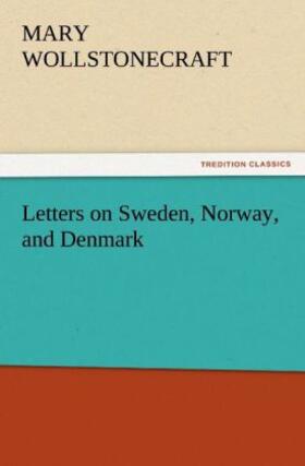 Wollstonecraft |  Letters on Sweden, Norway, and Denmark | Buch |  Sack Fachmedien