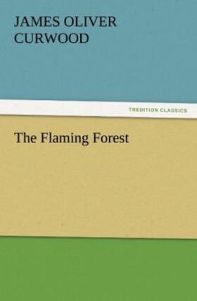 Curwood |  The Flaming Forest | Buch |  Sack Fachmedien