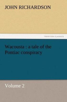 Richardson |  Wacousta : a tale of the Pontiac conspiracy ¿ Volume 2 | Buch |  Sack Fachmedien