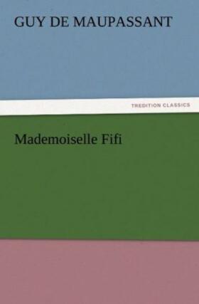 Maupassant |  Mademoiselle Fifi | Buch |  Sack Fachmedien