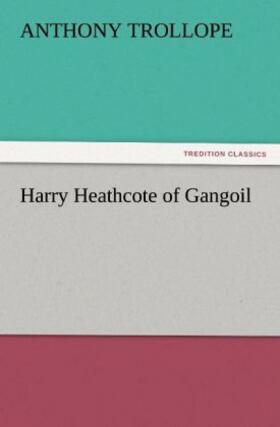 Trollope |  Harry Heathcote of Gangoil | Buch |  Sack Fachmedien