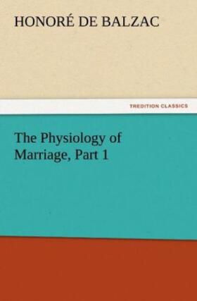 Balzac |  The Physiology of Marriage, Part 1 | Buch |  Sack Fachmedien