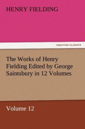 Fielding |  The Works of Henry Fielding Edited by George Saintsbury in 12 Volumes $p Volume 12 | Buch |  Sack Fachmedien