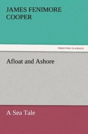 Cooper |  Afloat and Ashore A Sea Tale | Buch |  Sack Fachmedien