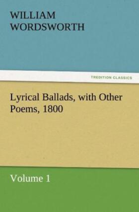 Wordsworth |  Lyrical Ballads, with Other Poems, 1800, Volume 1 | Buch |  Sack Fachmedien