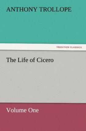 Trollope |  The Life of Cicero Volume One | Buch |  Sack Fachmedien