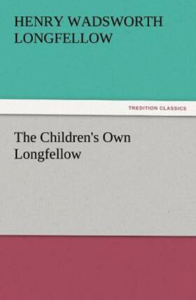 Longfellow |  The Children's Own Longfellow | Buch |  Sack Fachmedien