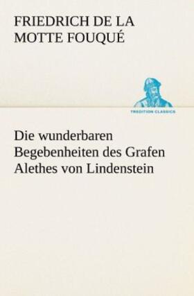 Fouqué |  Die wunderbaren Begebenheiten des Grafen Alethes von Lindenstein | Buch |  Sack Fachmedien