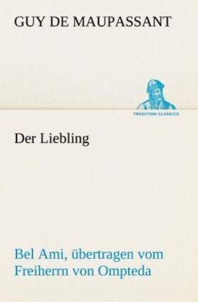 Maupassant |  Der Liebling (Bel Ami, übertragen vom Freiherrn von Ompteda) | Buch |  Sack Fachmedien