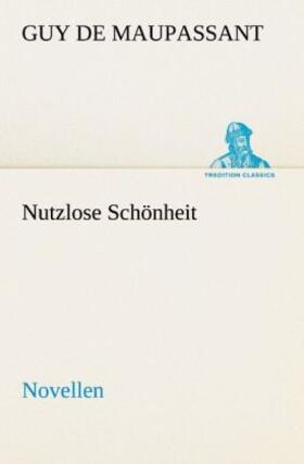 Maupassant |  Nutzlose Schönheit | Buch |  Sack Fachmedien