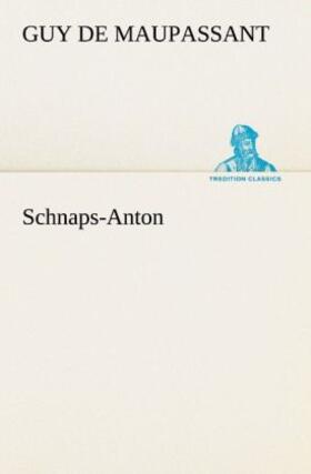 Maupassant |  Schnaps-Anton | Buch |  Sack Fachmedien