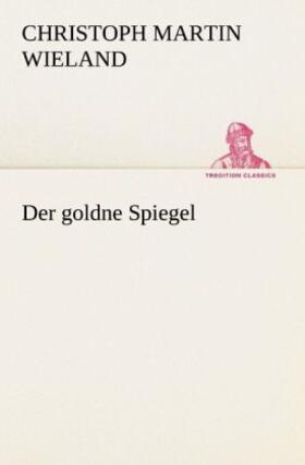 Wieland |  Der goldne Spiegel | Buch |  Sack Fachmedien