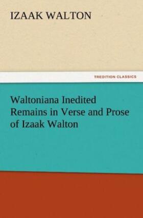 Walton |  Waltoniana Inedited Remains in Verse and Prose of Izaak Walton | Buch |  Sack Fachmedien