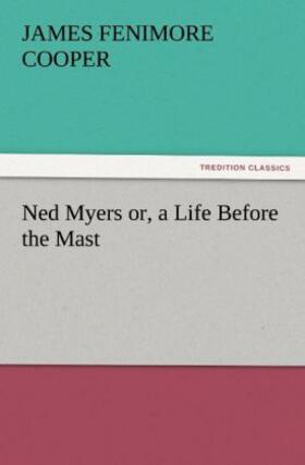 Cooper |  Ned Myers or, a Life Before the Mast | Buch |  Sack Fachmedien