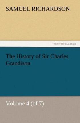 Richardson |  The History of Sir Charles Grandison, Volume 4 (of 7) | Buch |  Sack Fachmedien