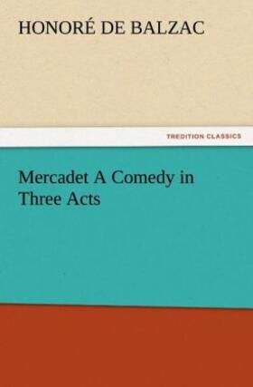 Balzac |  Mercadet A Comedy in Three Acts | Buch |  Sack Fachmedien