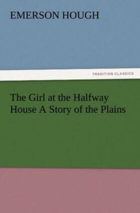 Hough |  The Girl at the Halfway House A Story of the Plains | Buch |  Sack Fachmedien