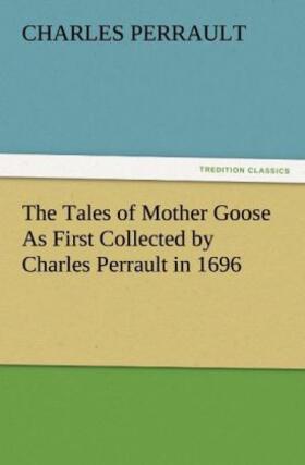 Perrault |  The Tales of Mother Goose As First Collected by Charles Perrault in 1696 | Buch |  Sack Fachmedien