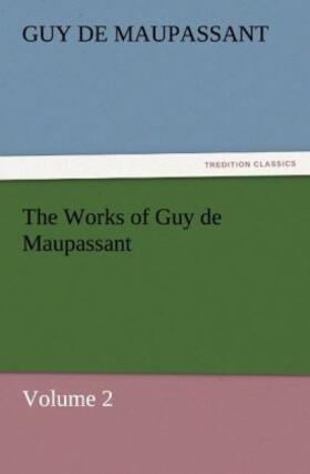 Maupassant |  The Works of Guy de Maupassant, Volume 2 | Buch |  Sack Fachmedien