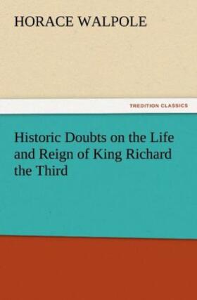 Walpole |  Historic Doubts on the Life and Reign of King Richard the Third | Buch |  Sack Fachmedien