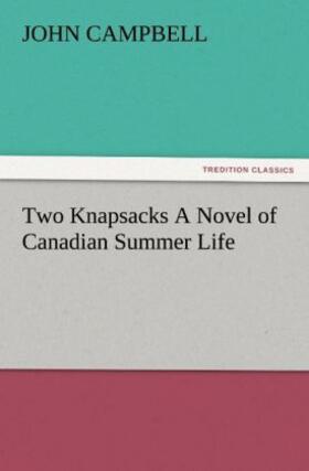 Campbell |  Two Knapsacks A Novel of Canadian Summer Life | Buch |  Sack Fachmedien