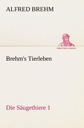 Brehm |  Brehm's Tierleben:Die Säugethiere 1 | Buch |  Sack Fachmedien