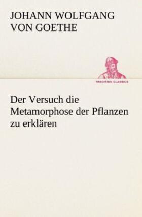 Goethe |  Der Versuch die Metamorphose der Pflanzen zu erklären | Buch |  Sack Fachmedien