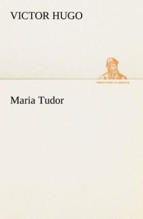 Hugo |  Maria Tudor | Buch |  Sack Fachmedien