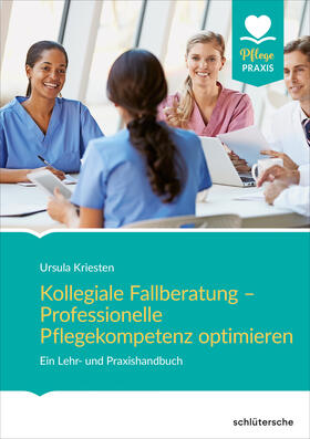 Kriesten |  Kollegiale Fallberatung - Professionelle Pflegekompetenz optimieren | Buch |  Sack Fachmedien