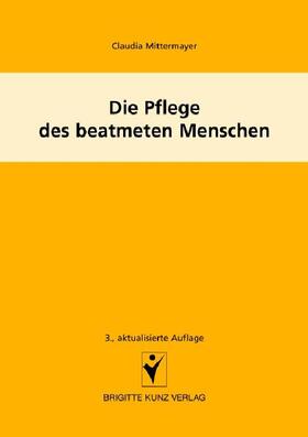 Mittermayer |  Die Pflege des beatmeten Menschen | eBook | Sack Fachmedien