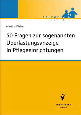 Weber |  50 Fragen zur sogenannten Überlastungsanzeige in Pflegeeinrichtungen | eBook | Sack Fachmedien