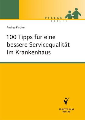 Fischer |  100 Tipps für eine bessere Servicequalität im Krankenhaus | eBook | Sack Fachmedien