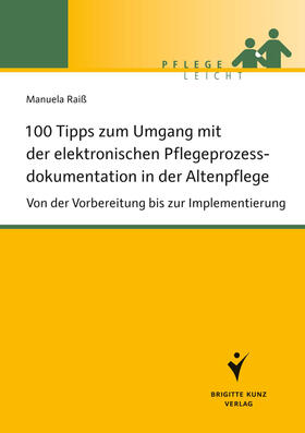 Raiß |  100 Tipps zum Umgang mit der elektronischen Pflegeprozessdokumentation in der Altenpflege | eBook | Sack Fachmedien