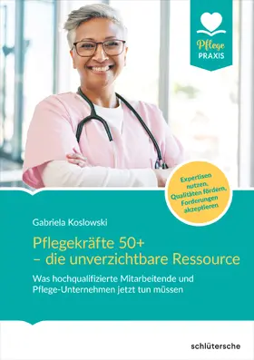 Koslowski |  Pflegekräfte 50+ - die unverzichtbare Ressource | eBook | Sack Fachmedien