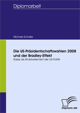 Schüller |  Die US-Präsidentschaftswahlen 2008 und der Bradley-Effekt | eBook | Sack Fachmedien