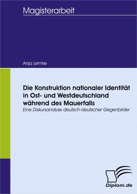 Lemke | Die Konstruktion nationaler Identität in Ost- und Westdeutschland während des Mauerfalls | E-Book | sack.de