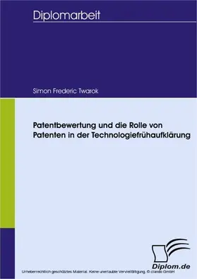 Twarok |  Patentbewertung und die Rolle von Patenten in der Technologiefrühaufklärung | eBook | Sack Fachmedien