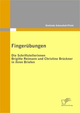 Schmalfuß-Plicht |  Fingerübungen - die Schriftstellerinnen Brigitte Reimann und Christine Brückner in ihren Briefen | eBook | Sack Fachmedien