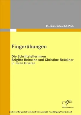 Schmalfuß-Plicht |  Fingerübungen - die Schriftstellerinnen Brigitte Reimann und Christine Brückner in ihren Briefen | eBook | Sack Fachmedien