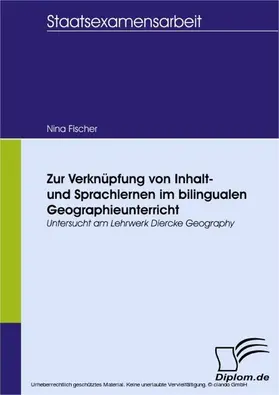 Fischer |  Zur Verknüpfung von Inhalt- und Sprachlernen im bilingualen Geographieunterricht - untersucht am Lehrwerk Diercke Geography | eBook | Sack Fachmedien